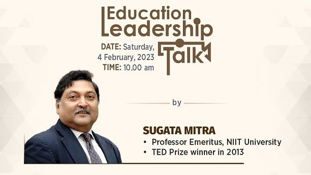 Education Leadership Talk with Sugata Mitra, Professor Emeritus, NIIT University and TED on 4th Feb 2023